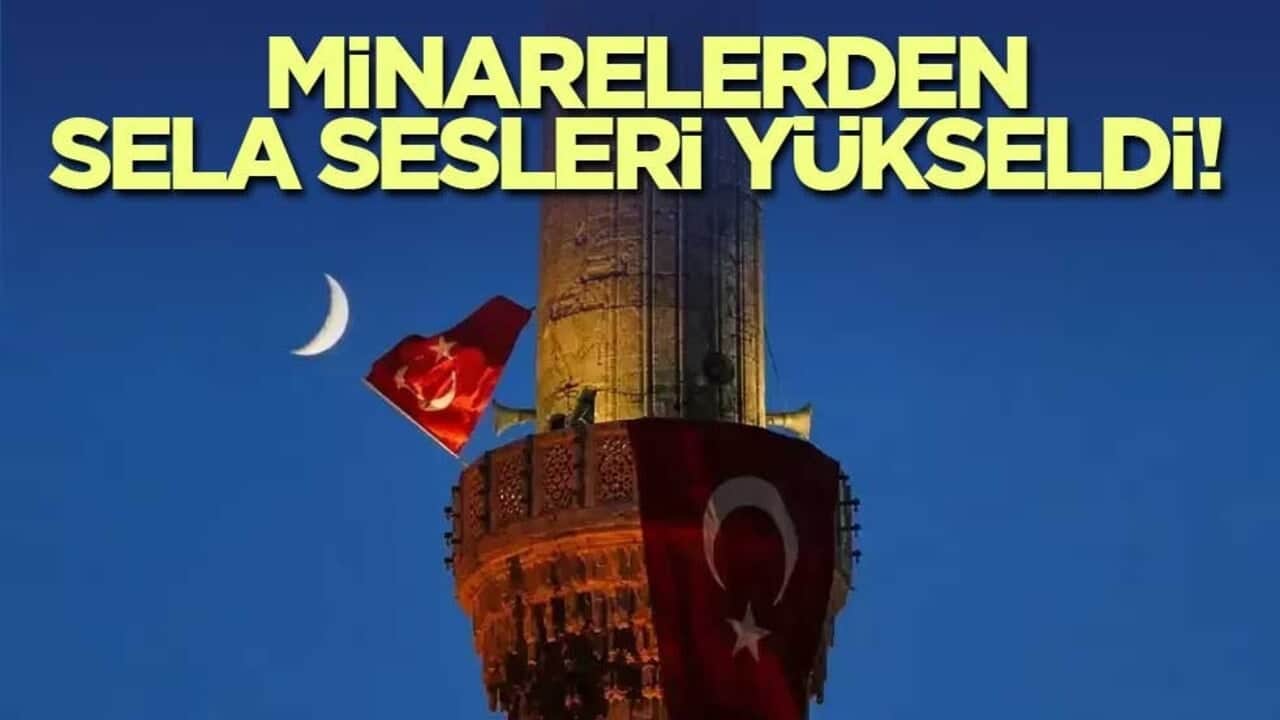 Minarelerden selâ sesleri yükseldi!