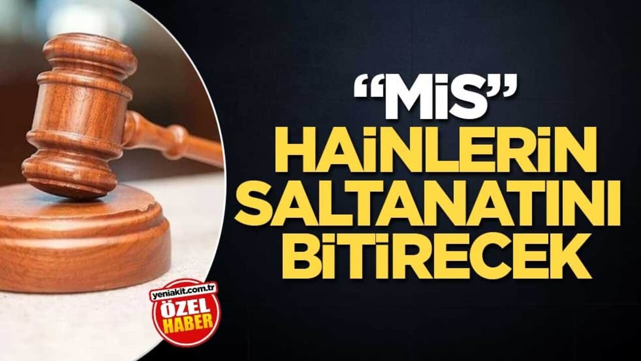 "MİS", hainlerin saltanatını bitirecek