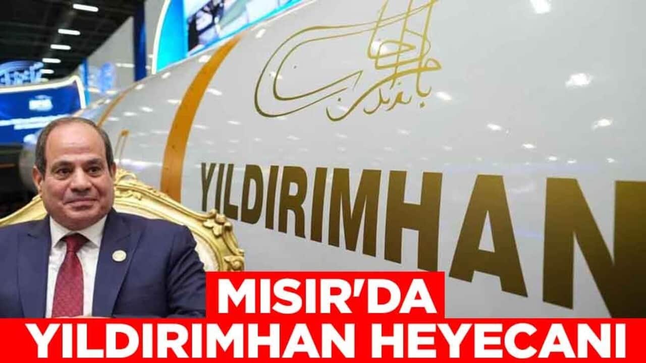 Mısır'da Yıldırımhan heyecanı: Müslümanların onur kaynağı...
