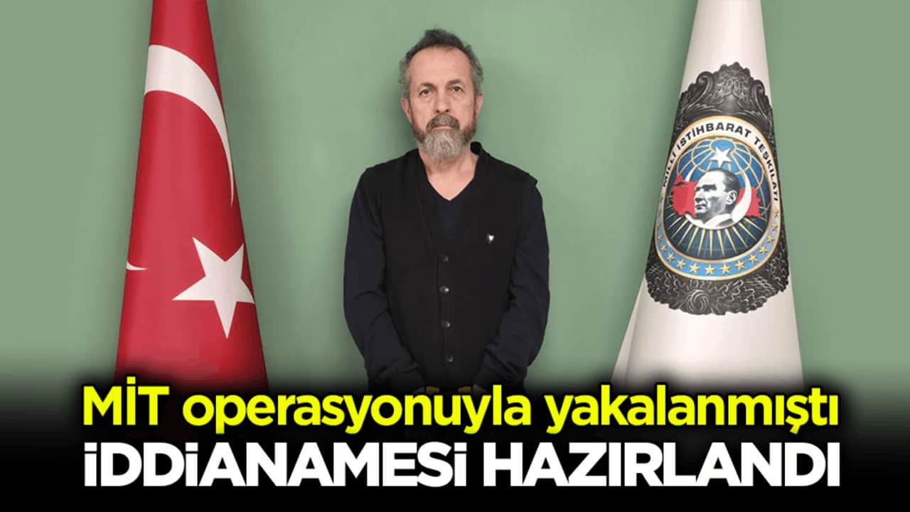 MİT operasyonuyla yakalanmıştı! Sığırcıkoğlu’nun iddianamesi hazırlandı