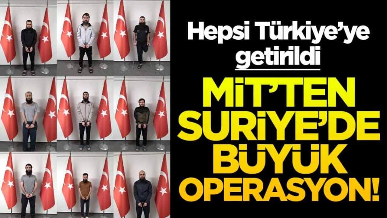 MİT'ten Suriye'de büyük operasyon! Çok sayıda tutuklama var