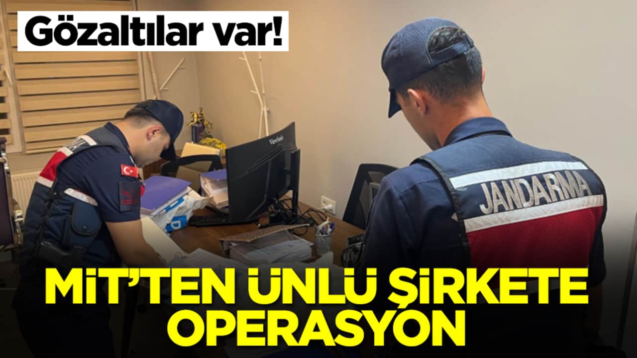 MİT'ten ünlü şirkete operasyon: Gözaltılar var