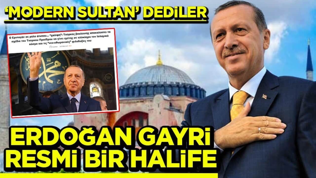 ‘Modern Sultan’ dediler Erdoğan gayri resmi bir halife