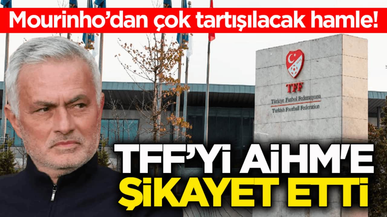 Mourinho’dan çok tartışılacak hamle! TFF’yi AİHM'e şikâyet etti