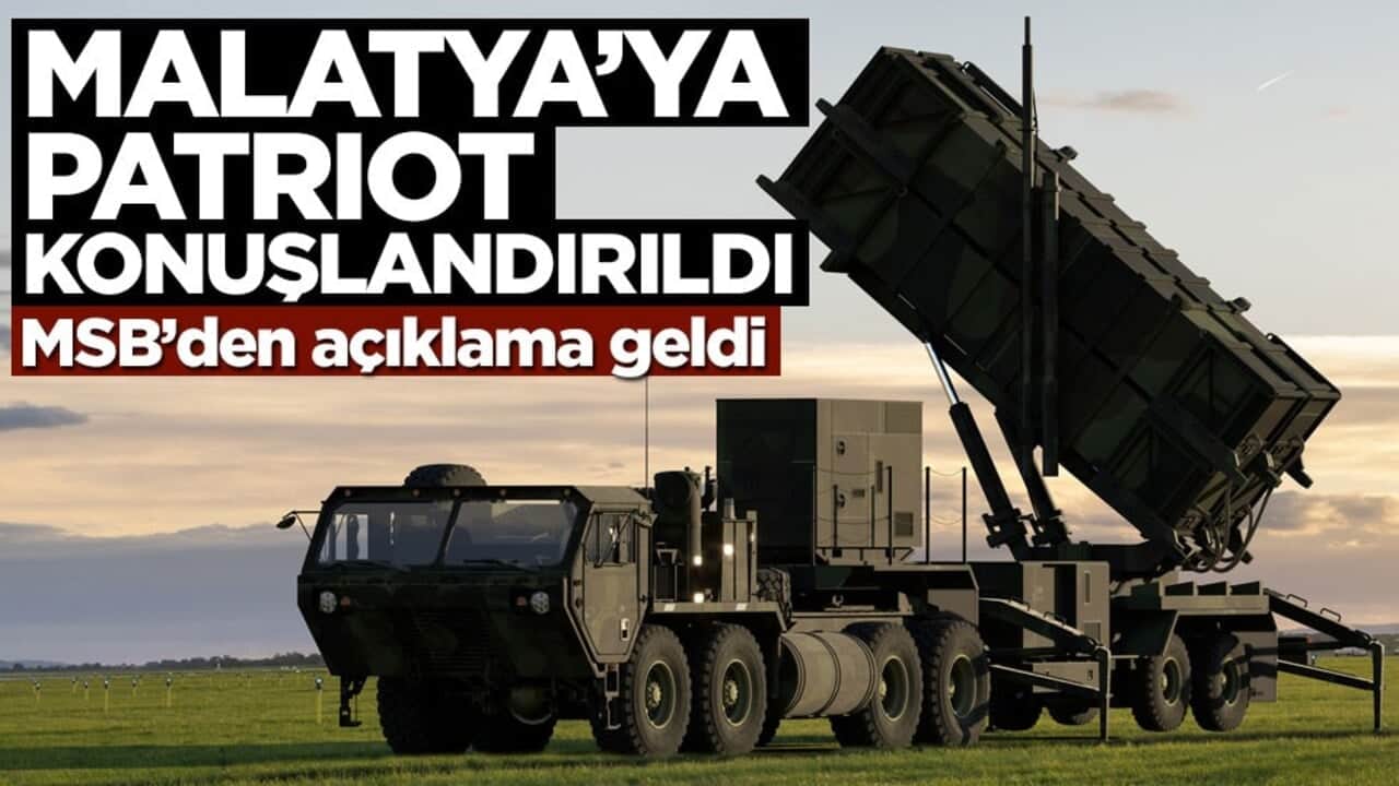 MSB açıkladı: Malatya'ya Patriot hava savunma sistemi konuşlandırılıyor