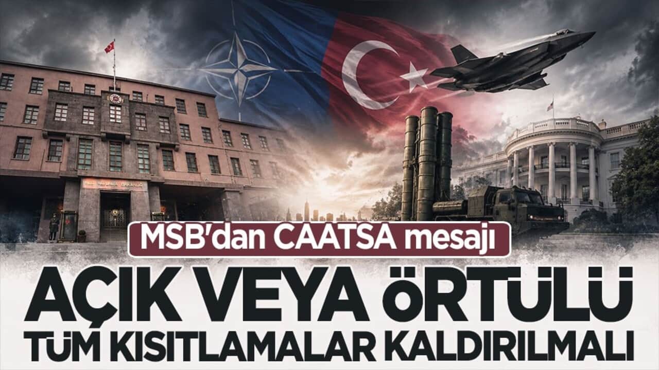 MSB'dan CAATSA mesajı: Açık veya örtülü tüm kısıtlamalar kaldırılmalı