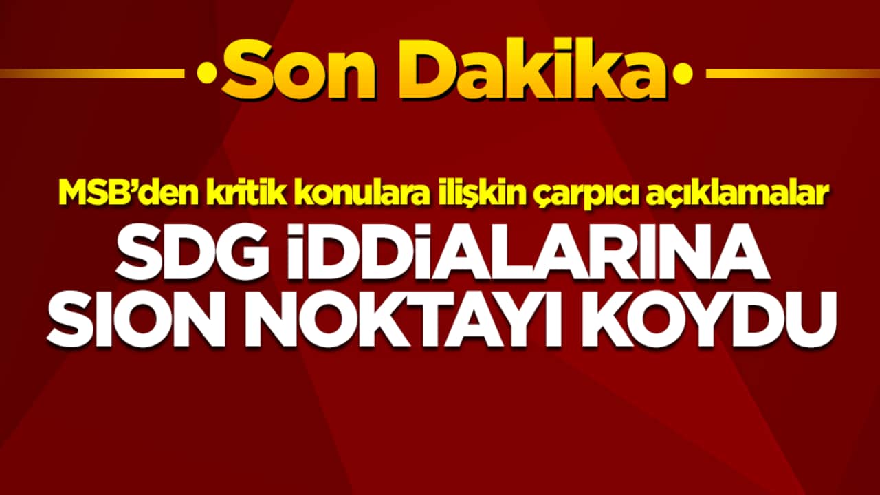MSB’den kritik konulara ilişkin çarpıcı açıklamalar: SDG iddialarına noktayı koydu