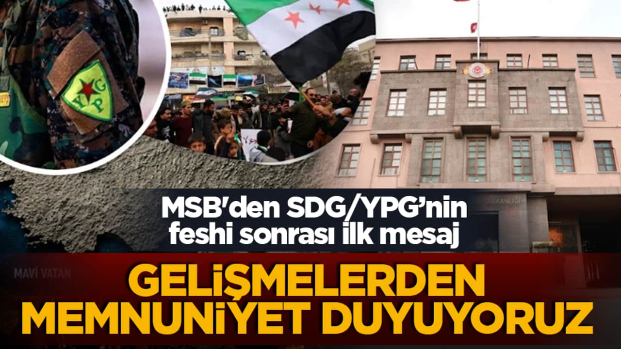 MSB'den SDG/YPG’nin feshi sonrası ilk mesaj: Gelişmelerden memnuniyet duyuyoruz