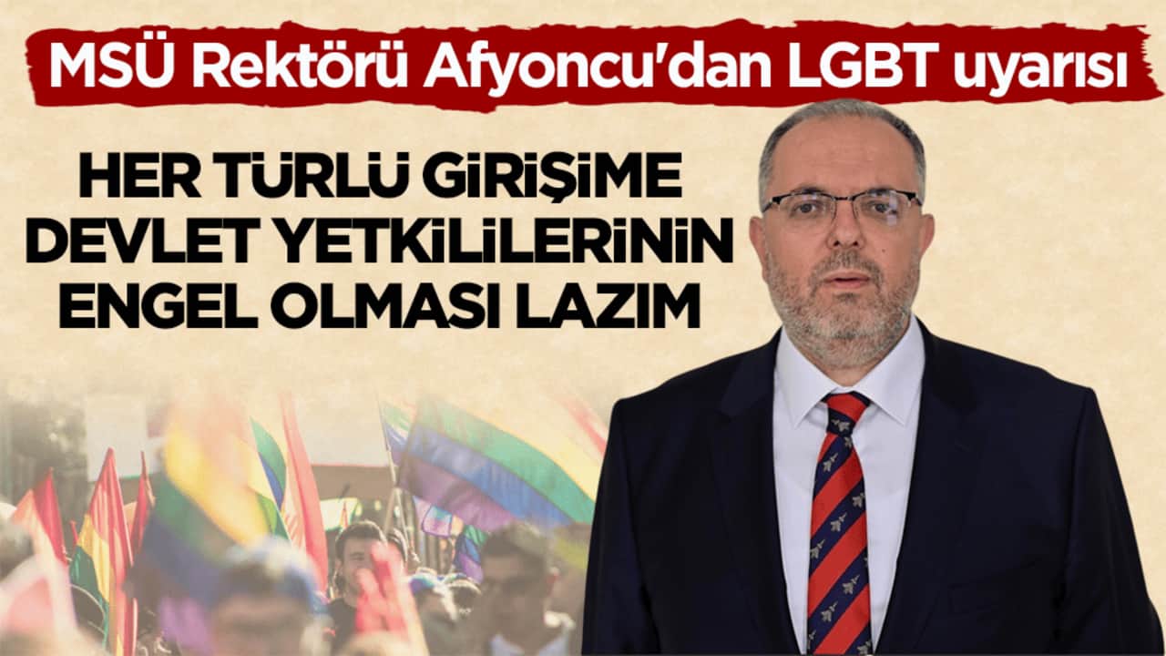 MSÜ Rektörü Afyoncu'dan LGBT uyarısı: Her türlü girişime devlet yetkililerinin engel olması lazım