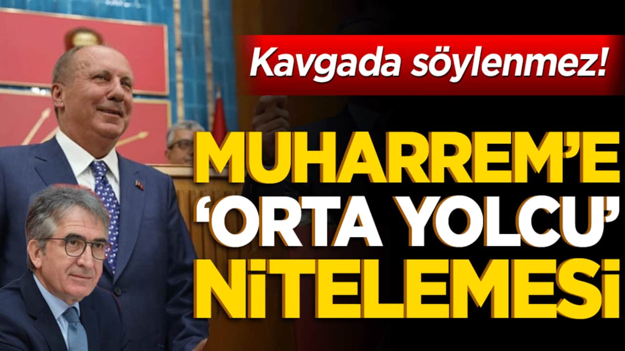 Muharrem’e ‘Orta yolcu’ nitelemesi!