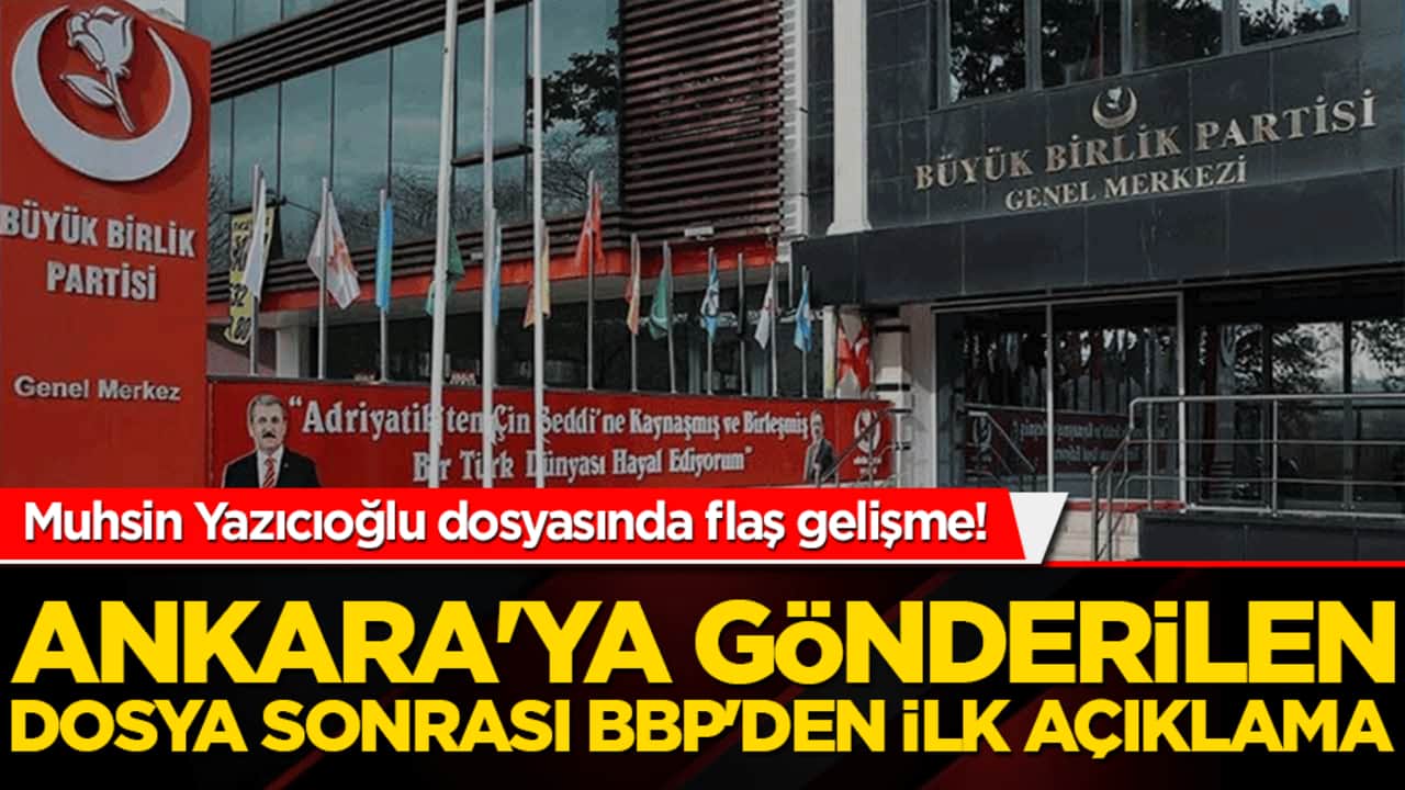 Muhsin Yazıcıoğlu dosyasında flaş gelişme! Ankara'ya gönderilen dosya sonrası BBP'den ilk açıklama