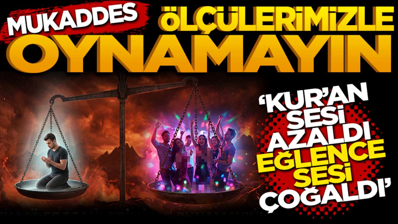 Mukaddes Ölçülerimizle Oynamayın!
