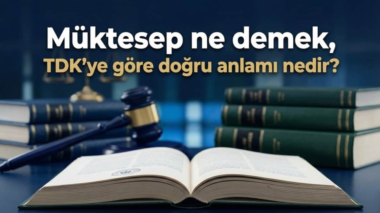 Müktesep ne demek, TDK’ye göre doğru anlamı nedir?