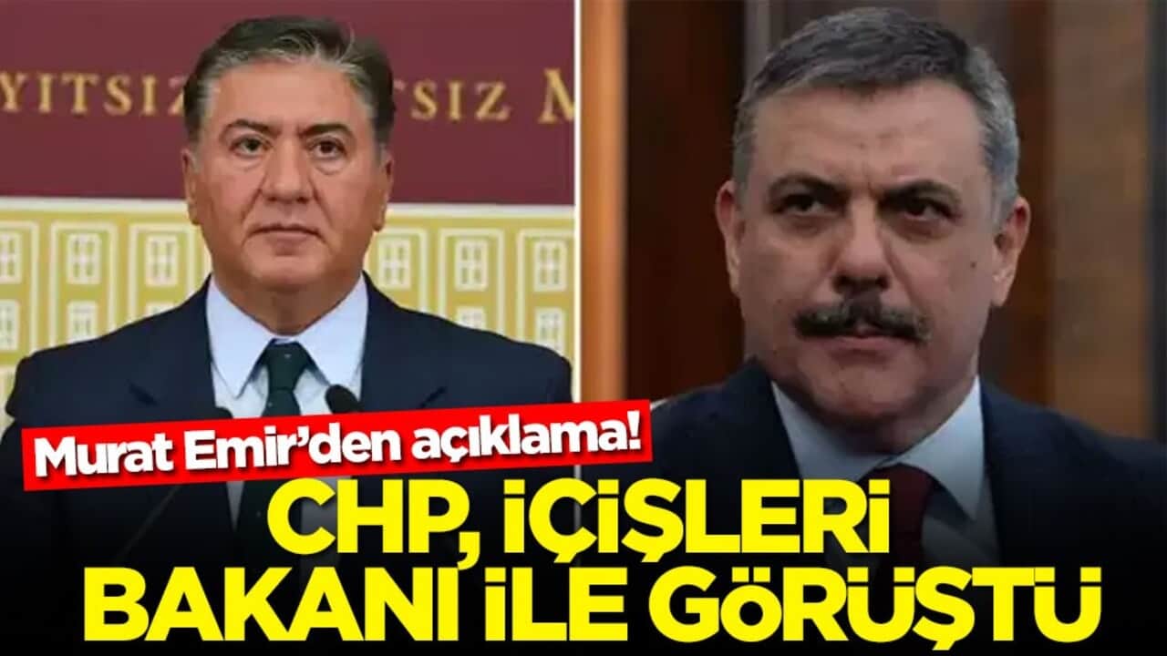 Murat Emir’den açıklama! CHP İçişleri Bakanı ile görüştü