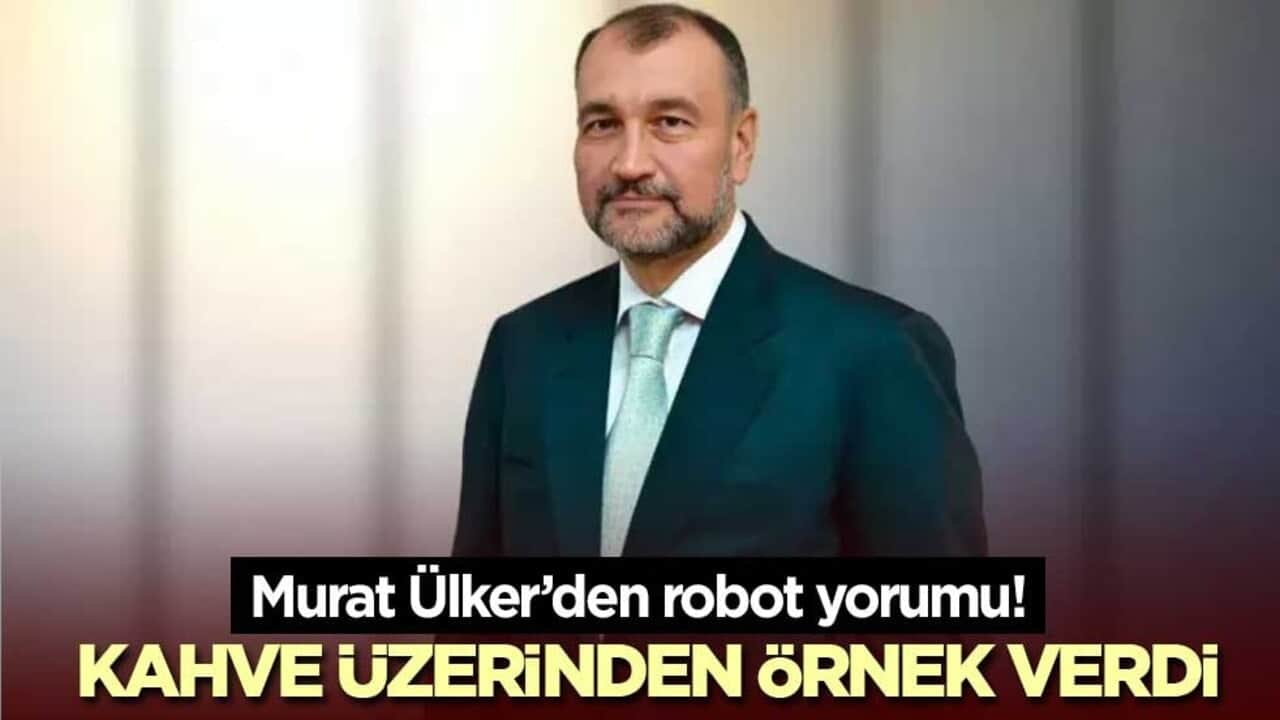 Murat Ülker’den robot yorumu! Kahve üzerinden örnek verdi