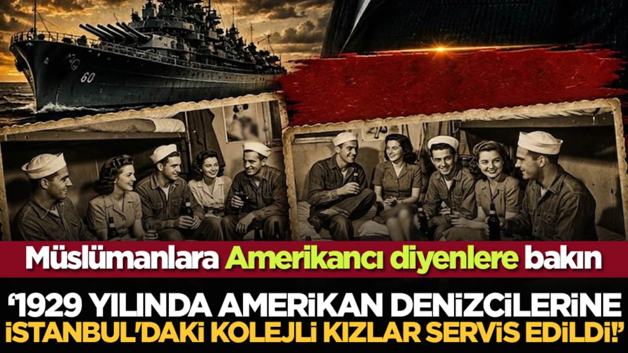 Müslümanlara Amerikancı diyenlere bakın: 1929 yılında Amerikan Denizcilerine İstanbul'daki Kolejli Kızlar Servis Edildi!