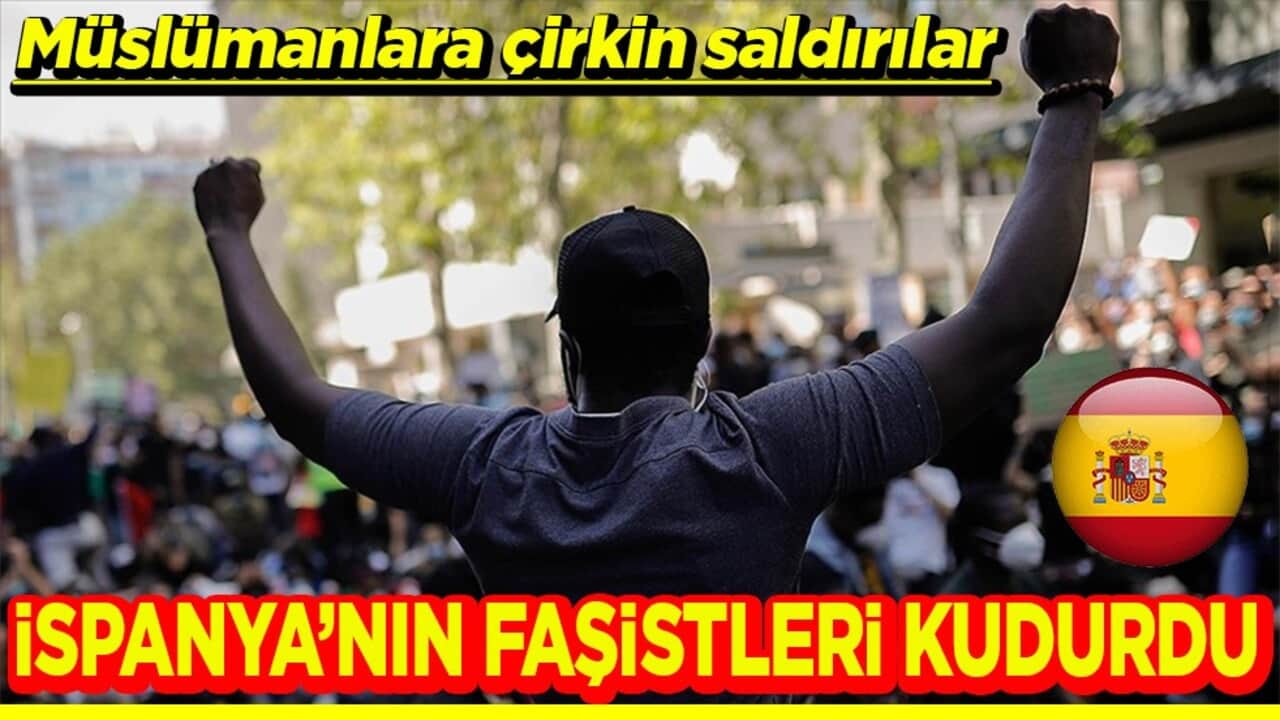 Müslümanlara çirkin saldırılar İspanya’nın faşistleri kudurdu