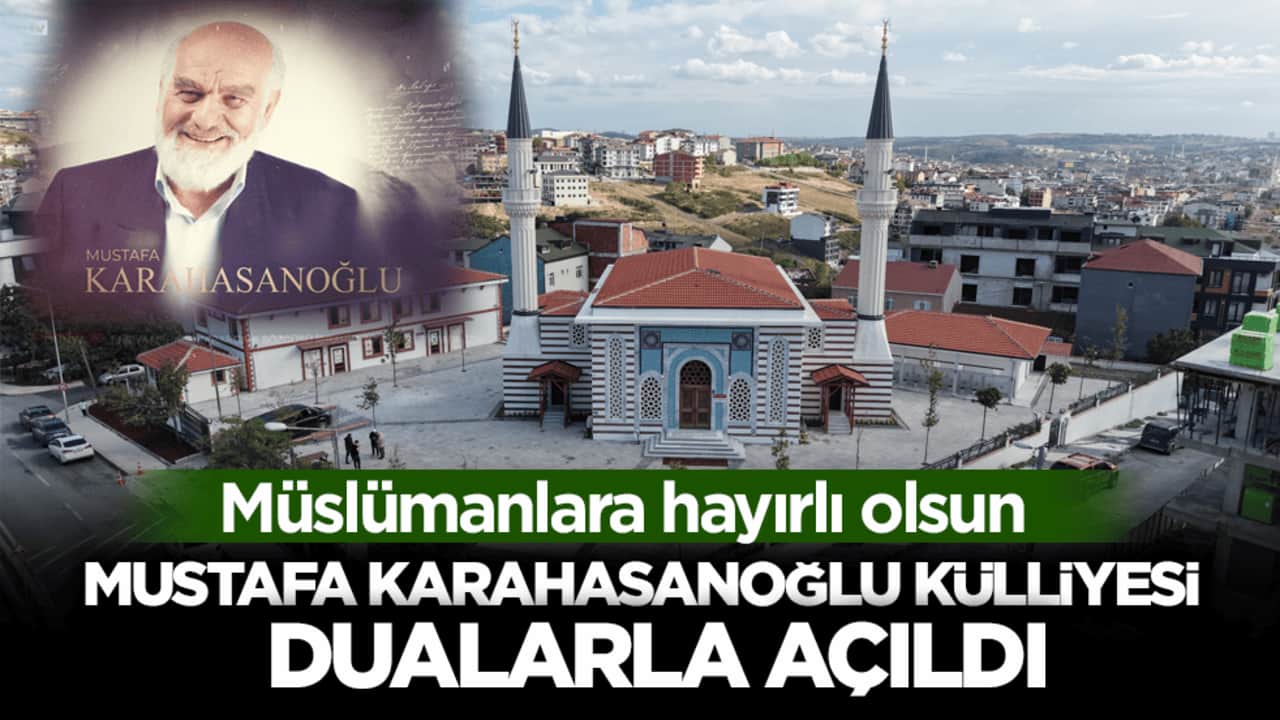 Müslümanlara hayırlı olsun! Mustafa Karahasanoğlu Külliyesi dualarla açıldı