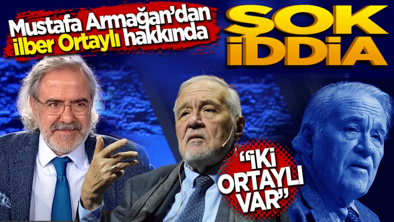 Mustafa Armağan’dan İlber Ortaylı hakkında şok iddia "İki Ortaylı var"