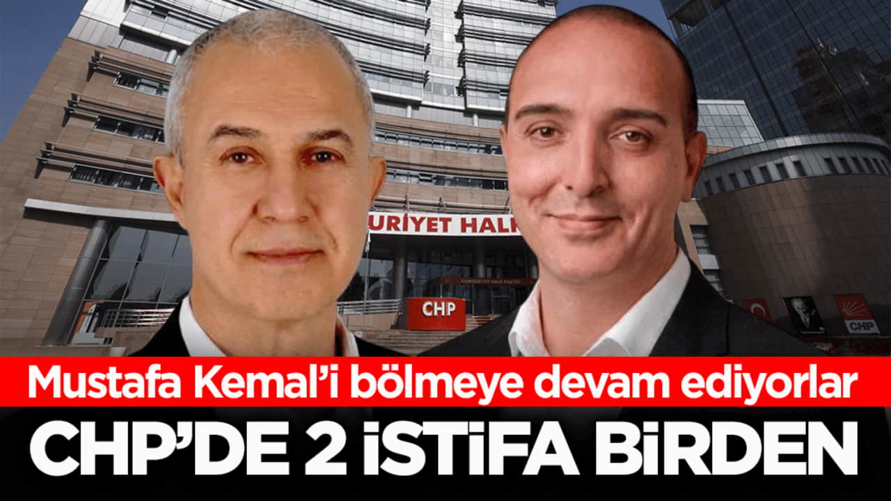 Mustafa Kemal’i bölmeye devam ediyorlar! CHP’de 2 istifa birden