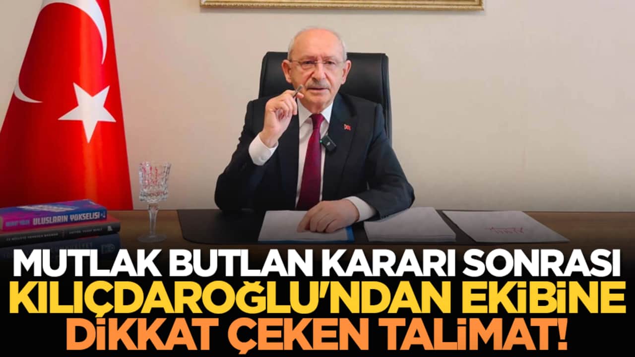 Mutlak butlan kararı sonrası Kılıçdaroğlu'ndan ekibine dikkat çeken talimat!