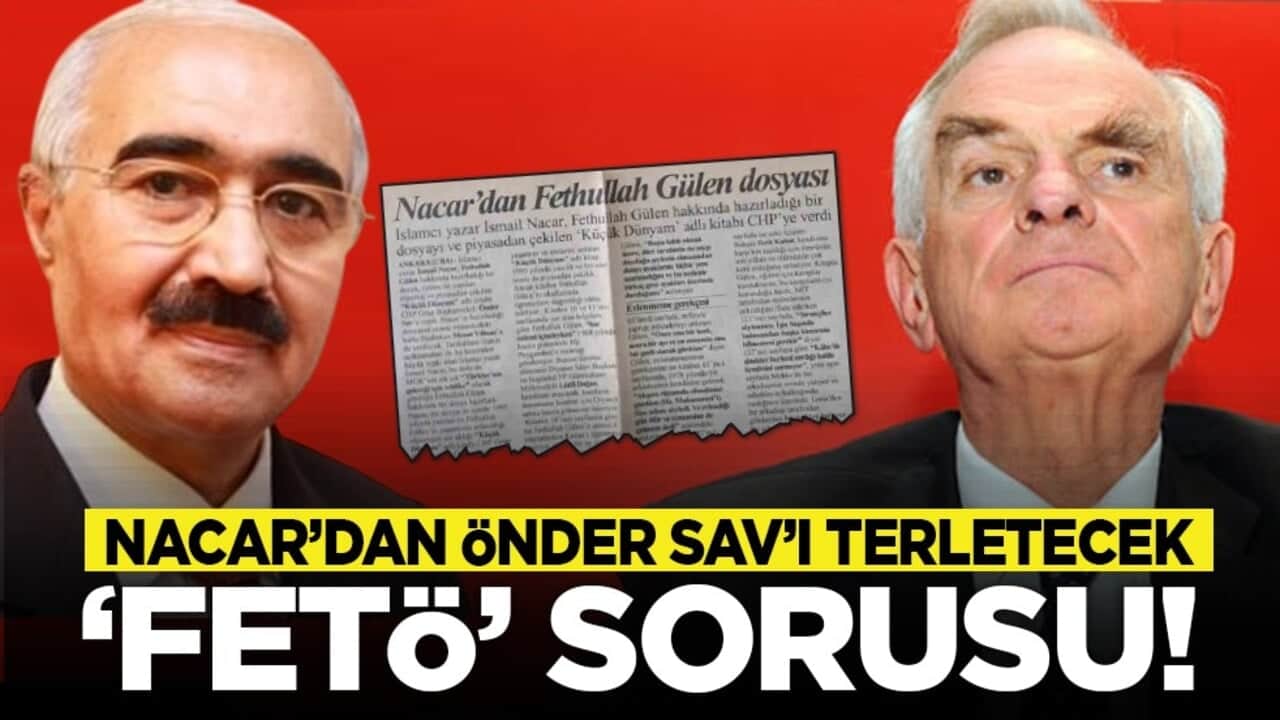 Nacar’dan Önder Sav’ı terletecek "FETÖ" sorusu!