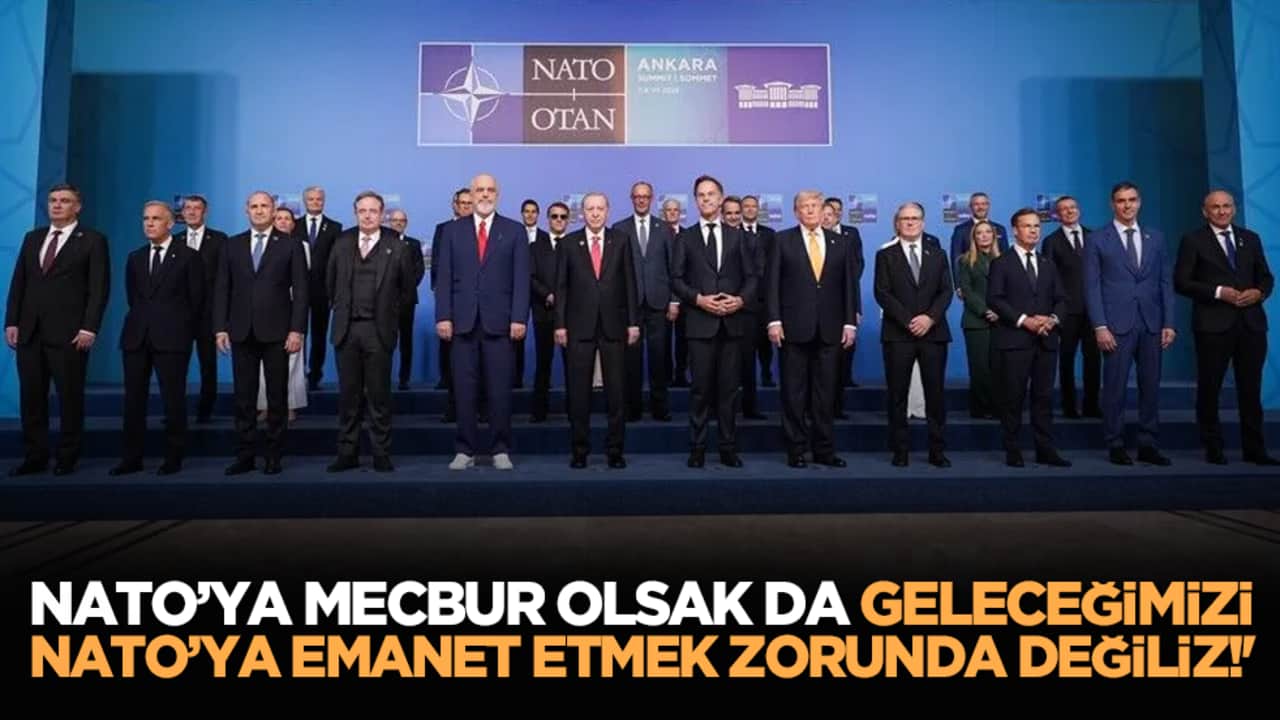 'NATO’ya Mecbur Olsak da Geleceğimizi NATO’ya Emanet Etmek Zorunda Değiliz!'