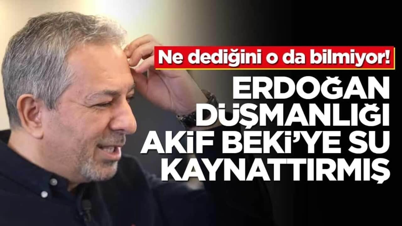 Ne dediğini o da bilmiyor! Erdoğan düşmanlığı Akif Beki’ye su kaynattırmış