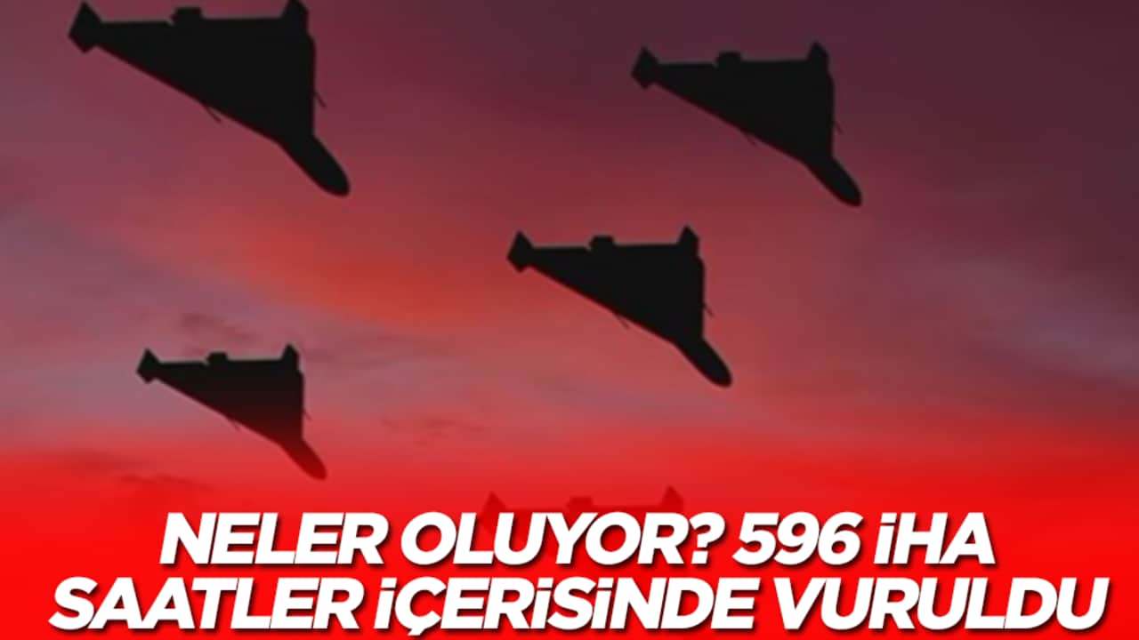 Neler oluyor? 596 İHA saatler içerisinde vuruldu