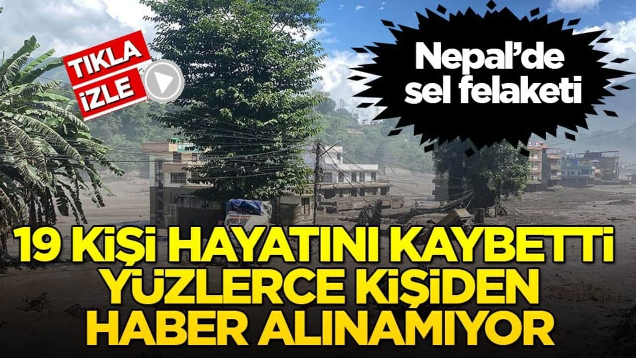Nepal’de sel felaketi! 19 kişi hayatını kaybetti, yüzlerce kişiden haber alınamıyor
