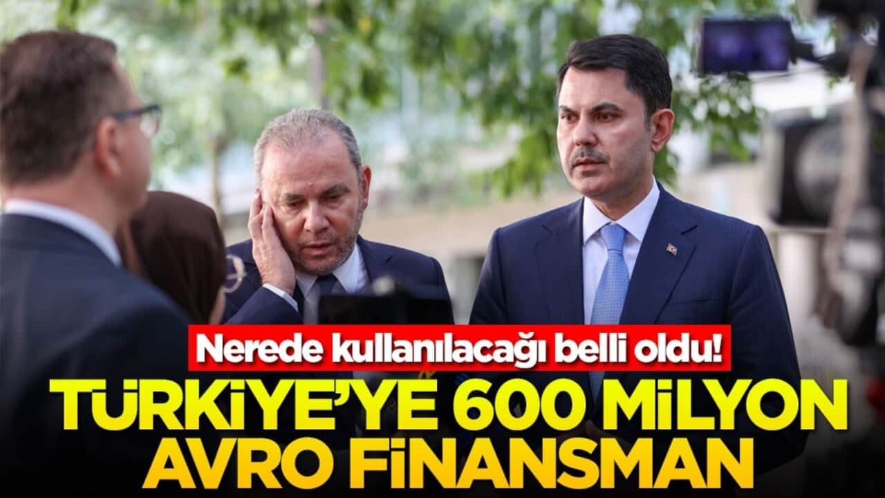 Nerede kullanılacağı belli oldu! Türkiye'ye 600 milyon avro finansman