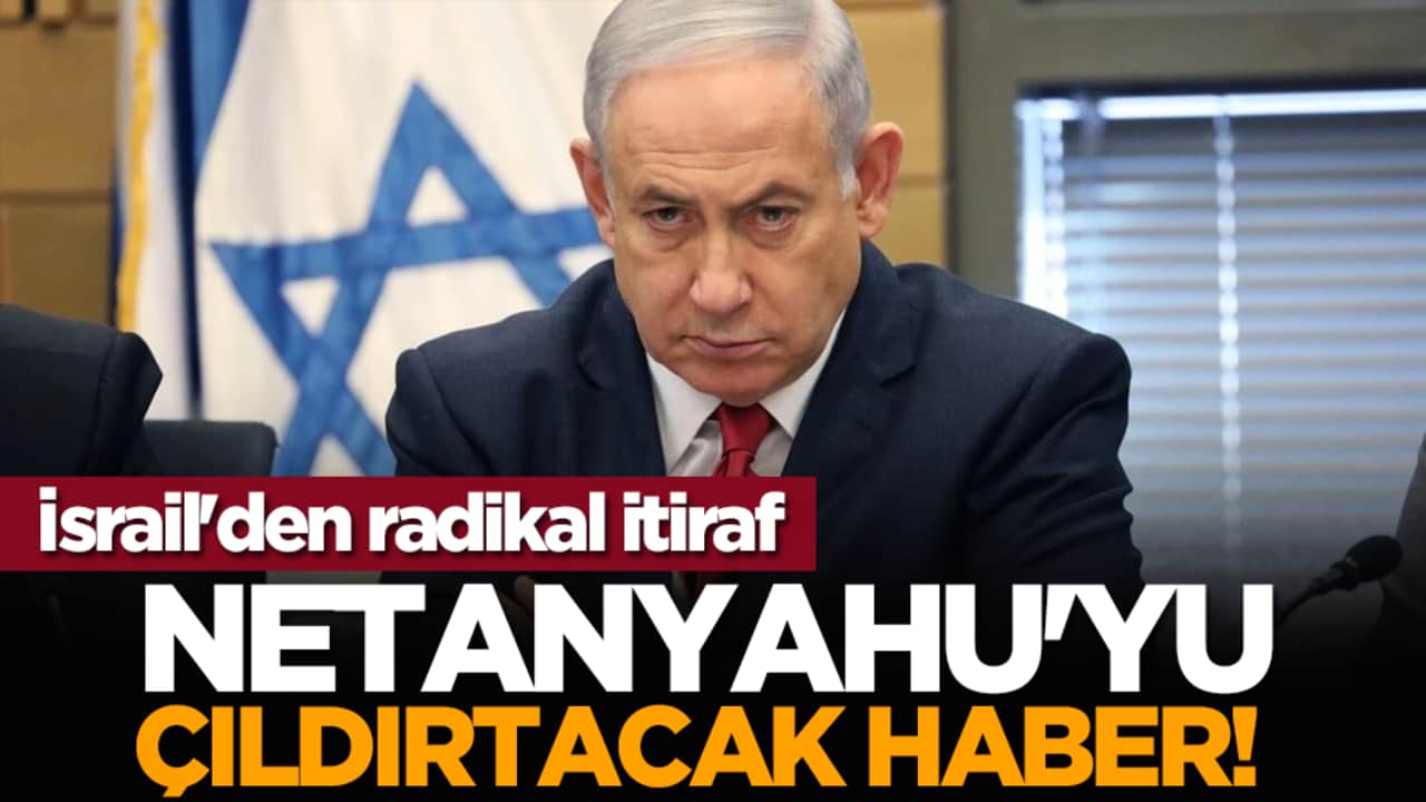 Netanyahu'yu çıldırtacak haber! İsrail'den radikal itiraf