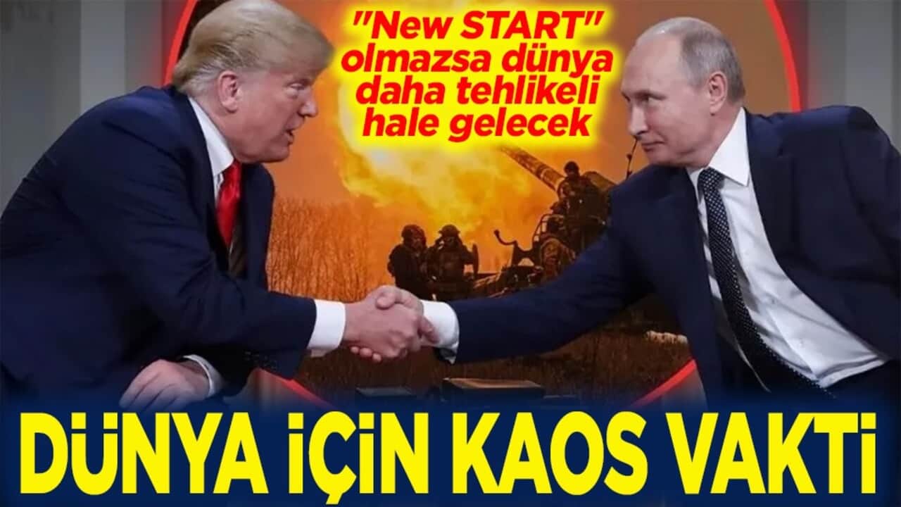 "New START" olmazsa dünya daha tehlikeli hale gelecek Dünya için kaos vakti