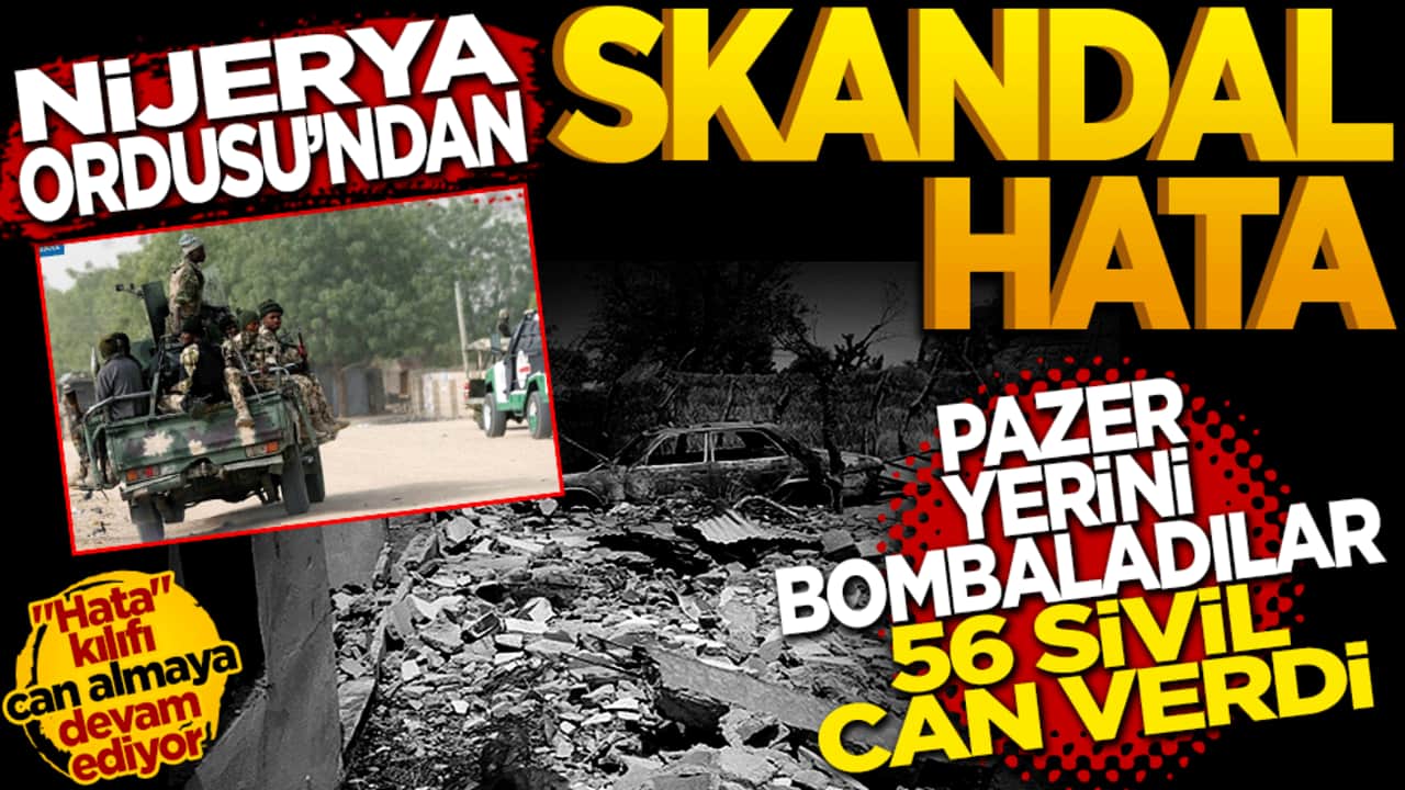 Nijerya ordusundan skandal 'hata': Pazar yerini bombaladılar, 56 sivil can verdi