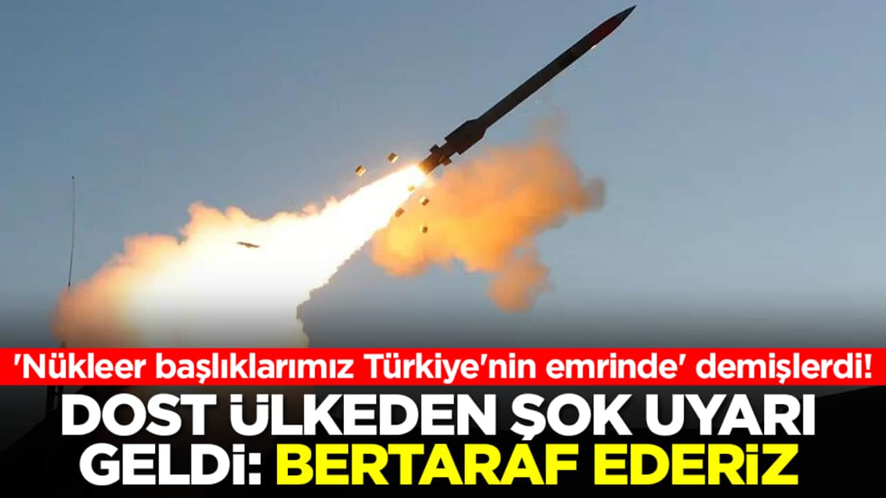 'Nükleer başlıklarımız Türkiye'nin emrinde' demişlerdi! Dost ülkeden şok uyarı geldi: Bertaraf ederiz