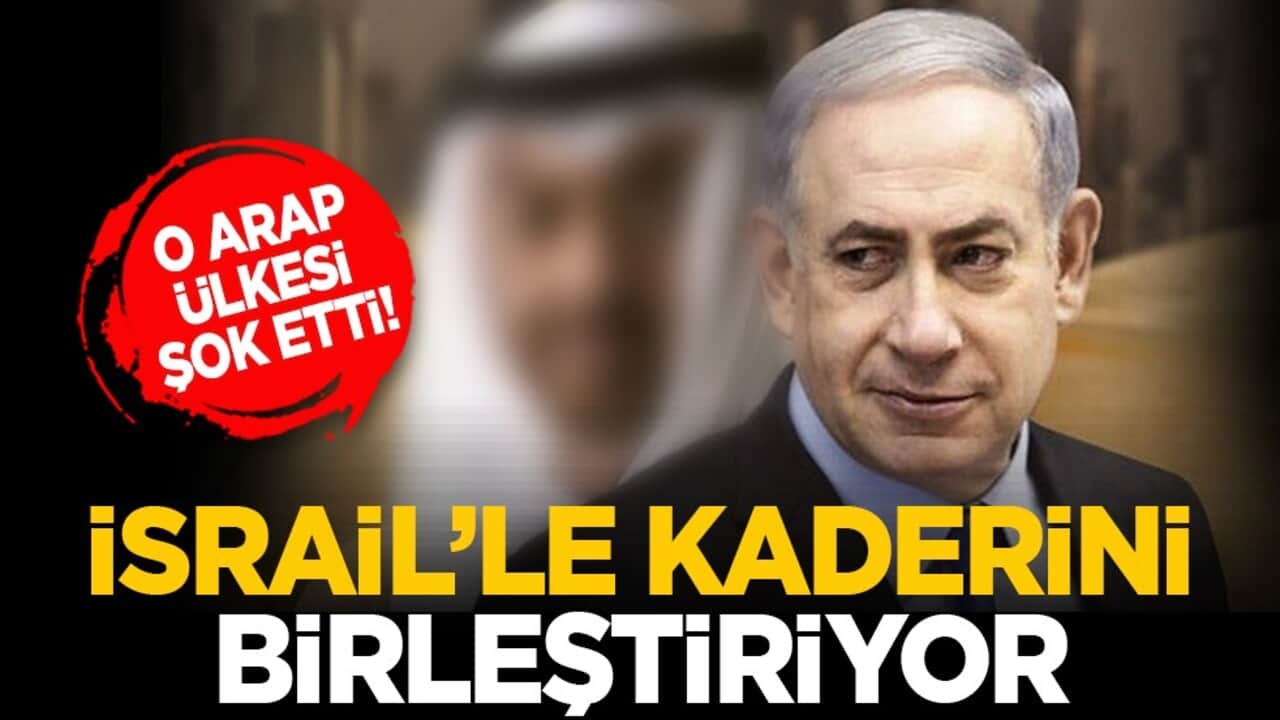 O Arap ülkesi şok etti! İsrail’le kaderini birleştiriyor