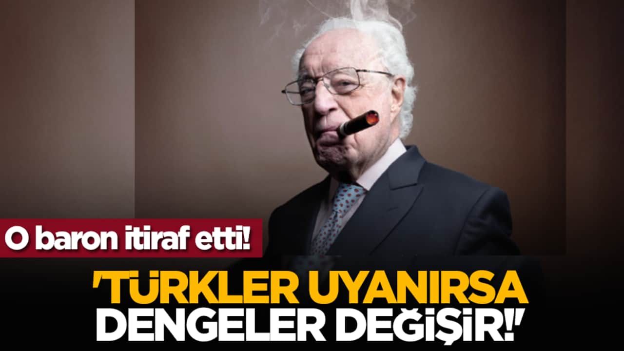 O baron itiraf etti! 'Türkler Uyanırsa Dengeler Değişir!'