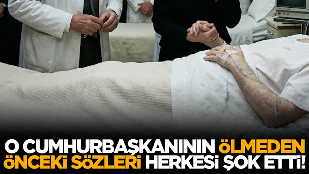 O cumhurbaşkanının ölmeden önceki sözleri herkesi şok etti!