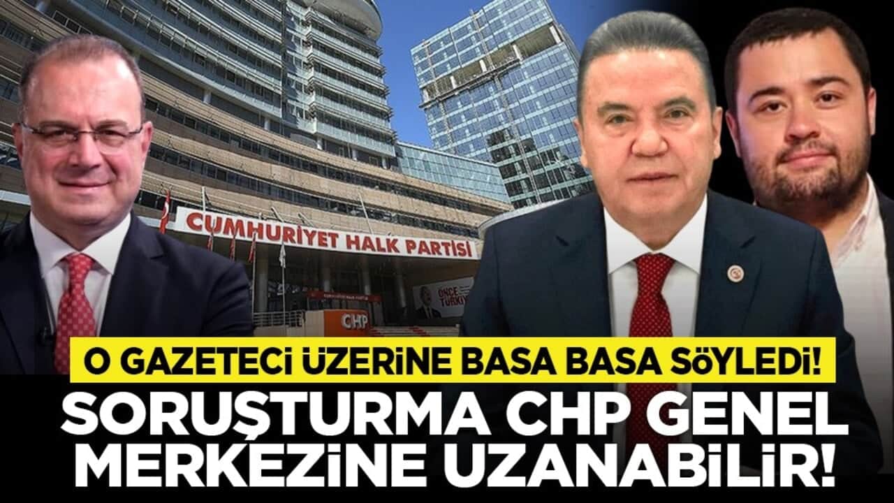 O gazeteci üzerine basa basa söyledi! "Soruşturma CHP Genel Merkezine uzanabilir!"