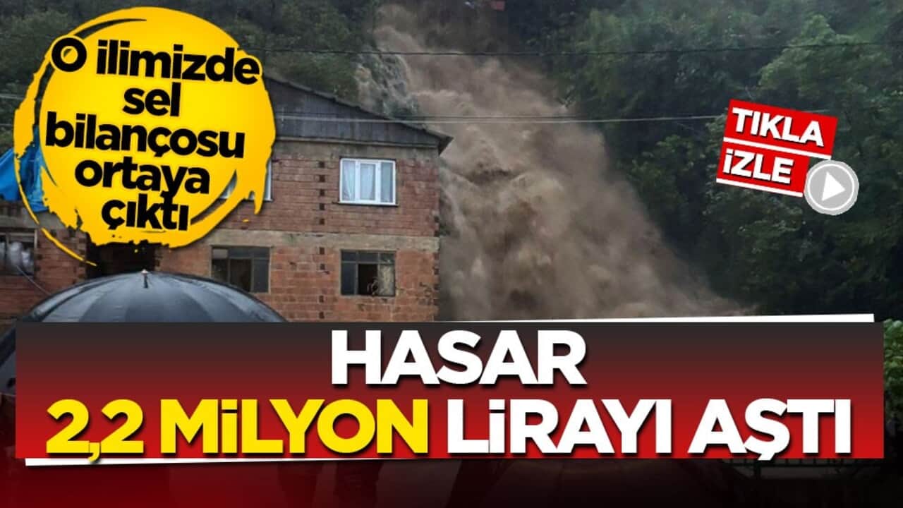 O ilimizde sel bilançosu ortaya çıktı! Hasar 2,2 milyon lirayı aştı