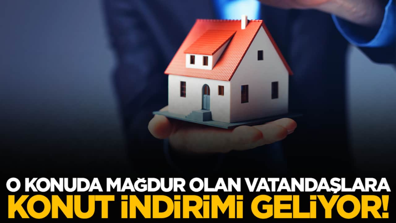 O konuda mağdur olan vatandaşlara konut indirimi geliyor!