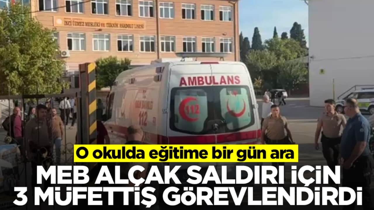 O okulda eğitime bir gün ara: MEB alçak saldırı için 3 müfettiş görevlendirdi