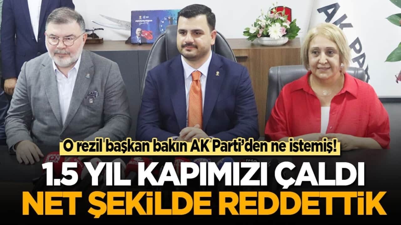 O rezil başkan bakın AK Parti’den ne istemiş! 1.5 yıl kapımızı çaldı net şekilde reddettik!