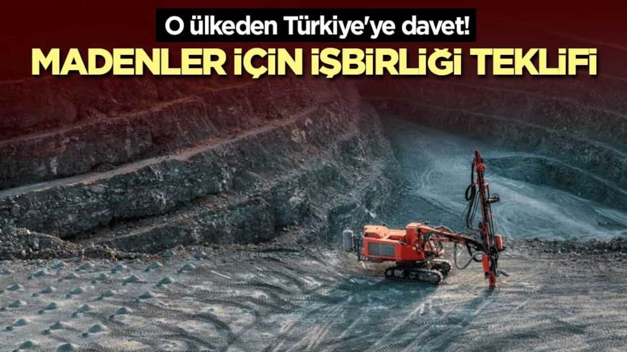 O ülkeden Türkiye'ye davet! Madenler için işbirliği teklifi