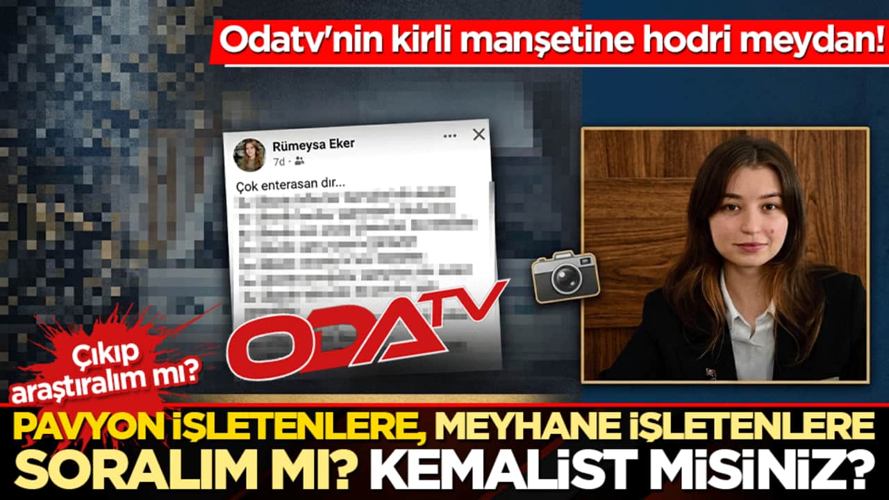 Odatv'nin kirli manşetine hodri meydan! Çıkıp araştıralım mı? Pavyon işletenlere, meyhane işletenlere soralım mı? Kemalist misiniz?