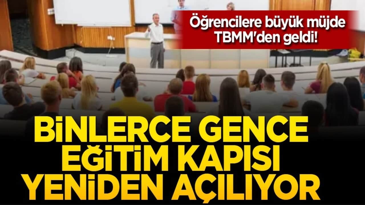 Öğrencilere büyük müjde TBMM'den geldi! Binlerce gence eğitim kapısı yeniden açılıyor!