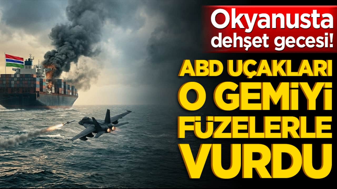 Okyanusta dehşet gecesi! ABD uçakları o gemiyi füzelerle vurdu