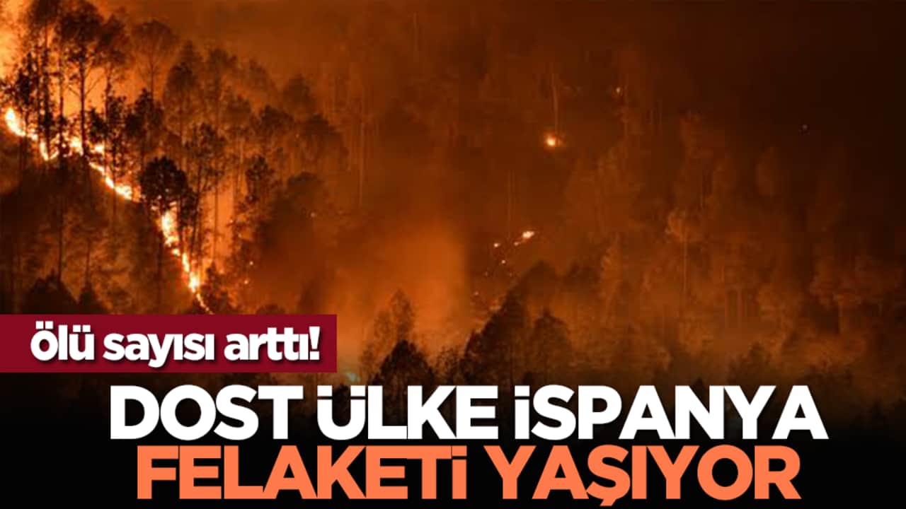Ölü sayısı arttı! Dost ülke İspanya felaketi yaşıyor