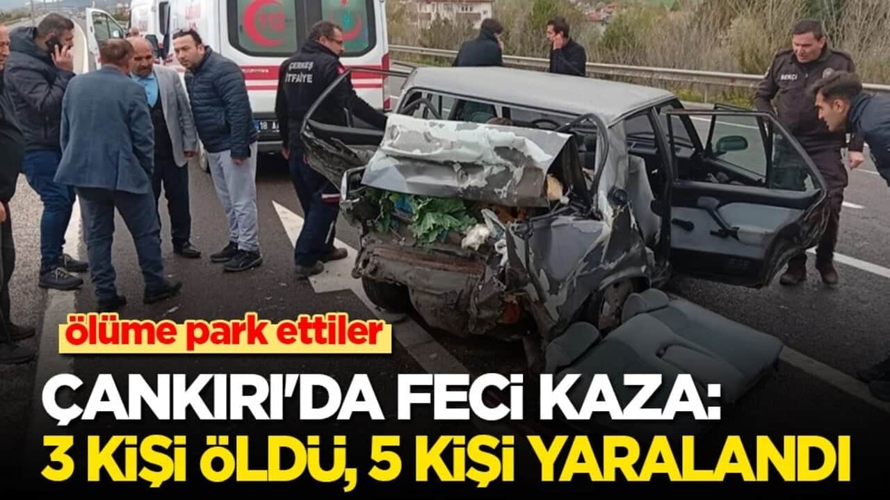 Ölüme park ettiler! Çankırı'da feci kaza 3 kişi öldü, 5 kişi yaralandı