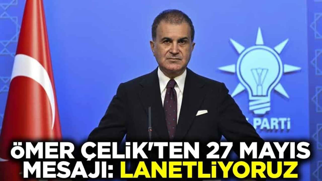 Ömer Çelik'ten 27 Mayıs mesajı: Lanetliyoruz